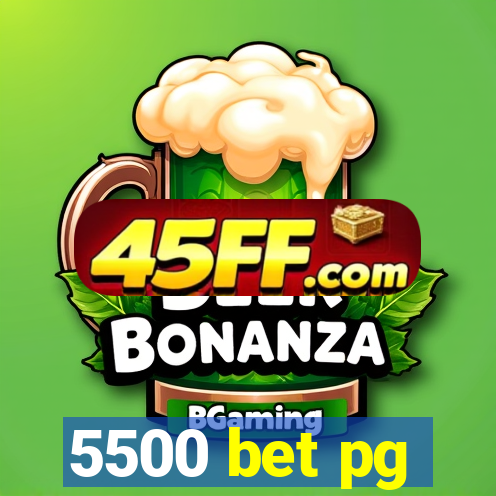 5500 bet pg
